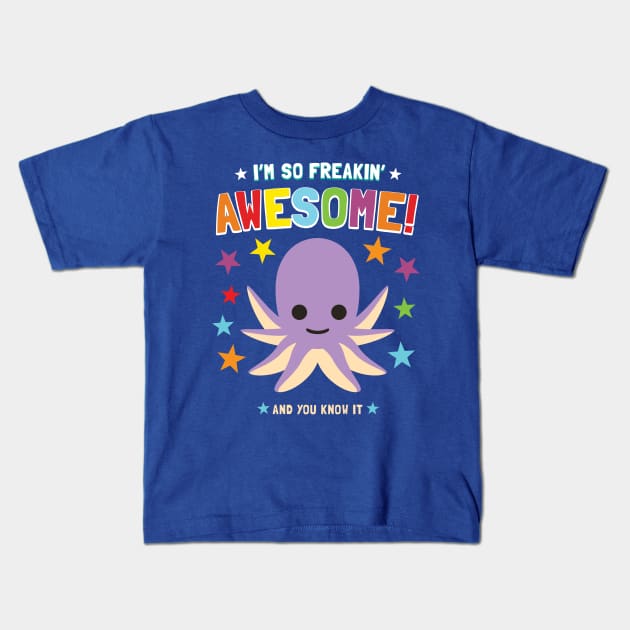 I'm Freakin' Awesome Octopus Kids T-Shirt by Pushloop